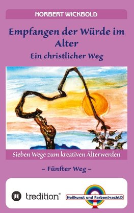 Sieben Wege zum kreativen Älterwerden 5  - In Würde Deinem Alter entgegen gehen