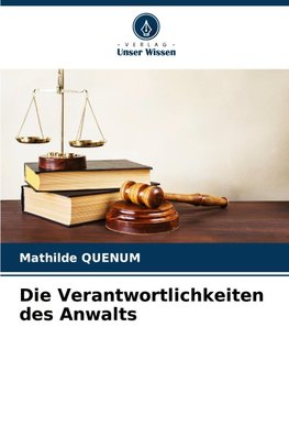 Die Verantwortlichkeiten des Anwalts