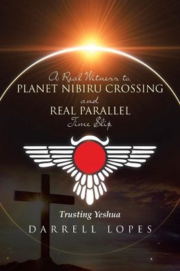 A Real Witness to Planet Nibiru Crossing and Real Parallel Time Slip