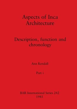 Aspects of Inca Architecture, Part i
