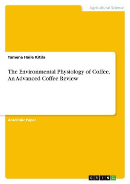 The Environmental Physiology of Coffee. An Advanced Coffee Review