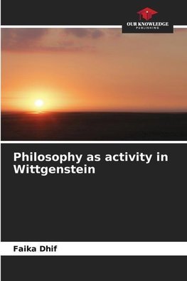 Philosophy as activity in Wittgenstein