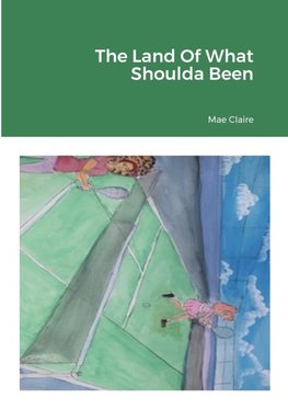 The Land Of What Shoulda Been