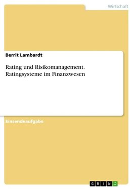 Rating und Risikomanagement. Ratingsysteme im Finanzwesen