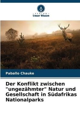 Der Konflikt zwischen "ungezähmter" Natur und Gesellschaft in Südafrikas Nationalparks