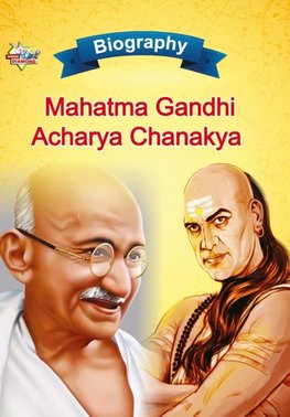 Biography of Mahatma Gandhi and Acharya Chanakya