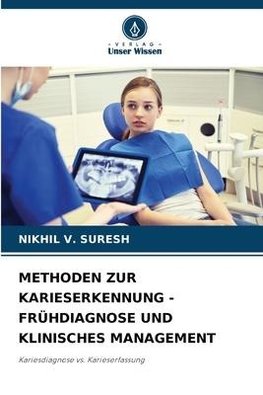 METHODEN ZUR KARIESERKENNUNG - FRÜHDIAGNOSE UND KLINISCHES MANAGEMENT