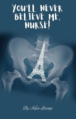 You'll Never Believe Me, Nurse!