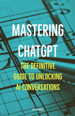 Mastering ChatGPT