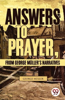 Answers To Prayer, From George Müller'S Narratives