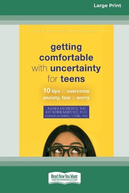 Getting Comfortable with Uncertainty for Teens