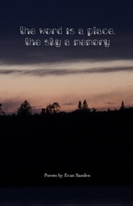 The Word is a Place, The Sky a Memory