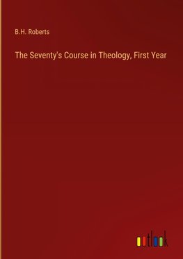 The Seventy's Course in Theology, First Year