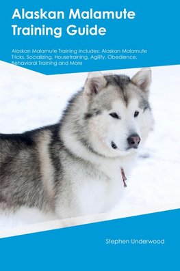 Alaskan Malamute Training Guide Alaskan Malamute Training Includes