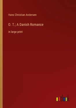 O. T.; A Danish Romance