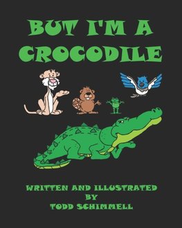 But I'm A Crocodile