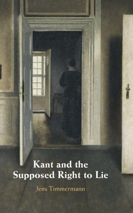 Kant and the Supposed Right to Lie