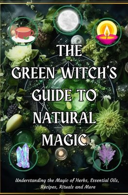 The Green Witch's Guide to Natural Magic