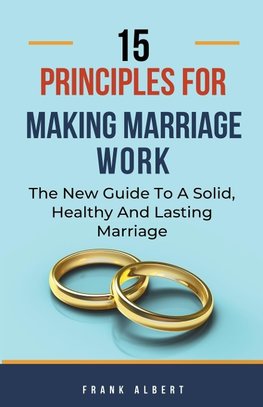 15 Principles For Making Marriage Work