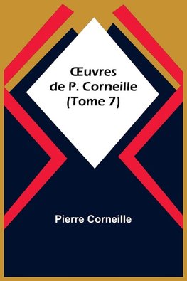 ¿uvres de P. Corneille (Tome 7)