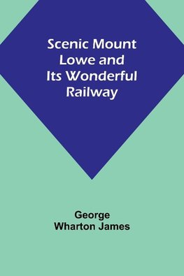 Scenic Mount Lowe and Its Wonderful Railway