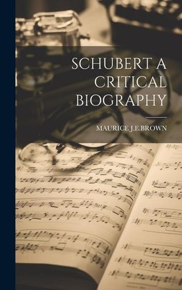 SCHUBERT A CRITICAL BIOGRAPHY