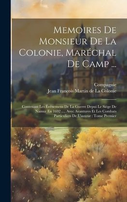 Memoires De Monsieur De La Colonie, Maréchal De Camp ...
