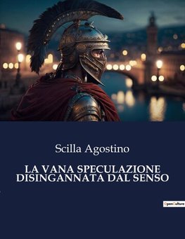 LA VANA SPECULAZIONE DISINGANNATA DAL SENSO