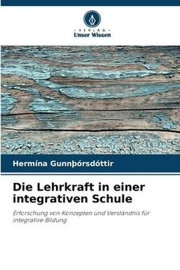 Die Lehrkraft in einer integrativen Schule