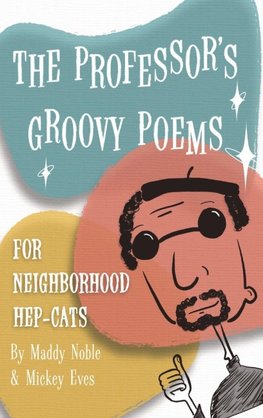 THE PROFESSOR'S GROOVY POEMS