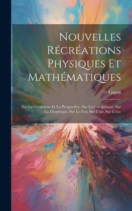 Nouvelles Récréations Physiques Et Mathématiques