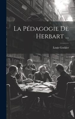 La Pédagogie De Herbart ...
