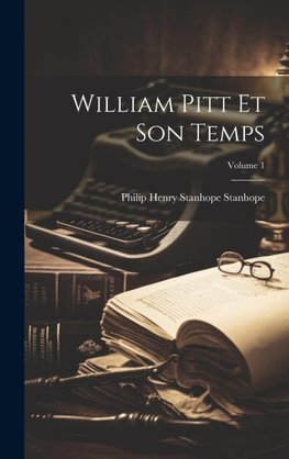 William Pitt Et Son Temps; Volume 1