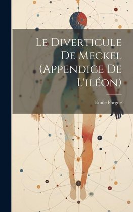 Le Diverticule De Meckel (Appendice De L'iléon)