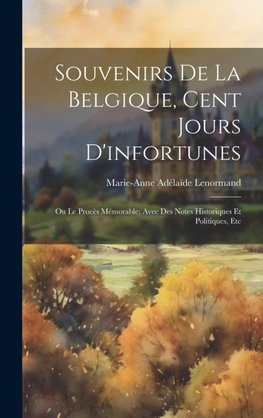 Souvenirs De La Belgique, Cent Jours D'infortunes