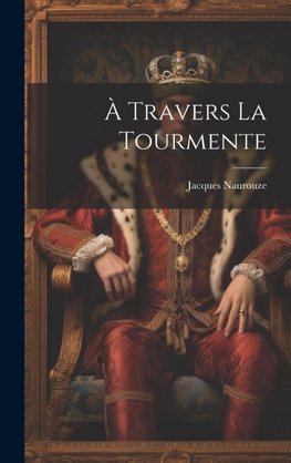 À Travers La Tourmente