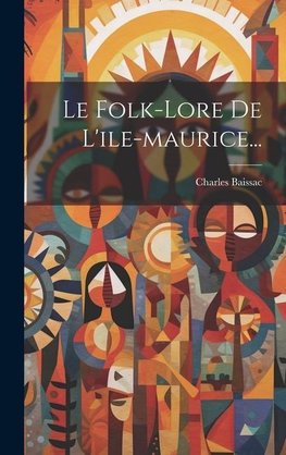 Le Folk-lore De L'ile-maurice...