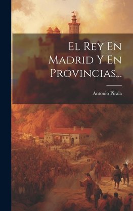 El Rey En Madrid Y En Provincias...