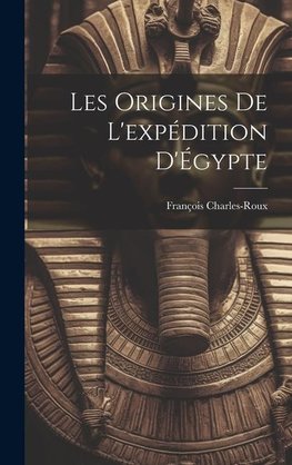 Les origines de l'expédition d'Égypte