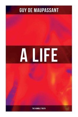 A Life (the Humble Truth)