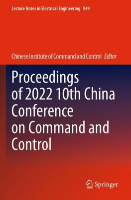 Proceedings of 2022 10th China Conference on Command and Control