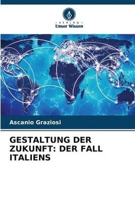 GESTALTUNG DER ZUKUNFT: DER FALL ITALIENS