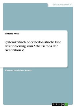 Systemkritisch oder hedonistisch? Eine Positionierung zum Arbeitsethos der Generation Z