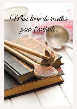 Mon livre de recettes pour l'arthrite.