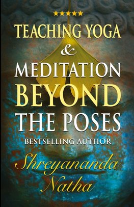 Teaching Yoga and Meditation Beyond the Poses