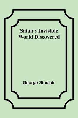 Satan's Invisible World Discovered