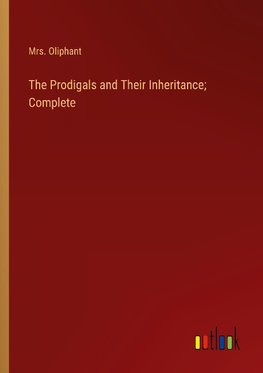 The Prodigals and Their Inheritance; Complete