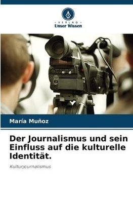 Der Journalismus und sein Einfluss auf die kulturelle Identität.
