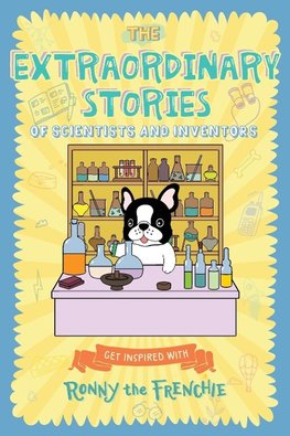 The Extraordinary Stories of Scientists and Inventors