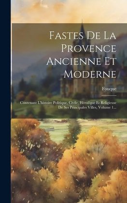 Fastes De La Provence Ancienne Et Moderne